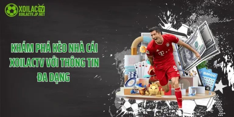 Khám Phá Kèo Nhà Cái XoilacTV Với Thông Tin Đa Dạng 